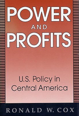 POWER AND PROFITS: U. S. POLICY IN CENTRAL AMERICA