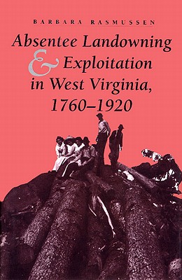 ABSENTEE LANDOWNING AND EXPLOITATION IN WEST VIRGINIA, 1760-1920