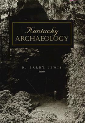 Kentucky Archaeology (Perspectives on Kentucky's Past: Architecture, Archaeology, and Landscape)