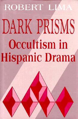 DARK PRISMS: OCCULTISM IN HISPANIC DRAMA (STUDIES IN ROMANCE LANGUAGES)