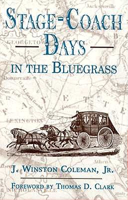 Image for Stage-Coach Days in the Bluegrass: Being An Account of Stage-Coach Travel and Tavern Days in Lexington and Central Kentucky, 1800-1900
