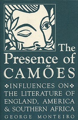 PRESENCE OF CAMOES: INFLUENCES ON THE LITERATURE OF ENGLAND, AMERICA, AND SOUTHERN AFRICA (STUDIES IN ROMANCE LANGUAGES)