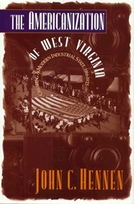 THE AMERICANIZATION OF WEST VIRGINIA: CREATING A MODERN INDUSTRIAL STATE, 1916-1925