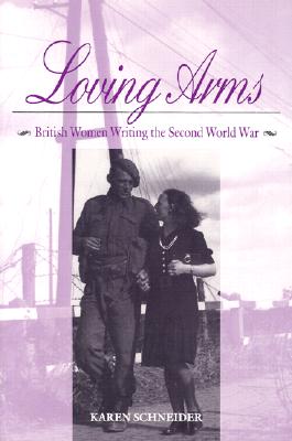 Loving Arms: British Women Writing the Second World War