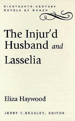 The Injur'd Husband and Lasselia (Eighteenth-Century Novels by Women)