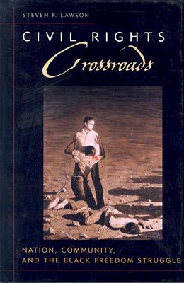 Civil Rights Crossroads: Nation, Community, and the Black Freedom Struggle