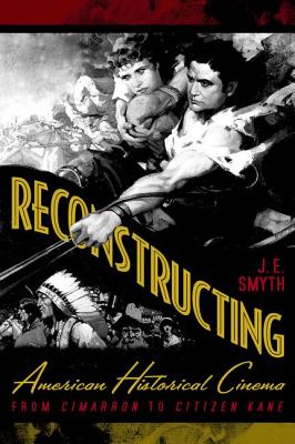 RECONSTRUCTING AMERICAN HISTORICAL CINEMA: FROM CIMARRON TO CITIZEN KANE