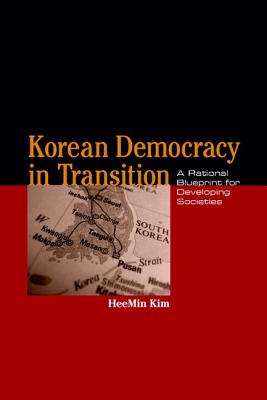 KOREAN DEMOCRACY IN TRANSITION: A RATIONAL BLUEPRINT FOR DEVELOPING SOCIETIES