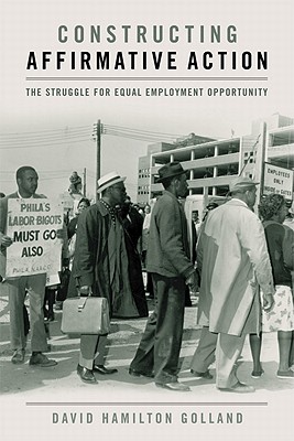 Constructing Affirmative Action: The Struggle for Equal Employment Opportunity (Civil Rights and Struggle)