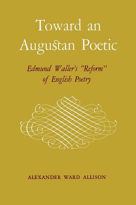 Toward an Augustan Poetic: Edmund Waller's Reform of English Poetry