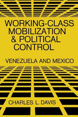 WORKING-CLASS MOBILIZATION AND POLITICAL CONTROL: VENEZUELA AND MEXICO
