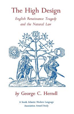 The High Design: English Renaissance Tragedy and the Natural Law