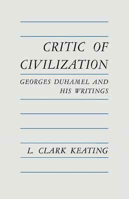 CRITIC OF CIVILIZATION: GEORGES DUHAMEL AND HIS WRITINGS