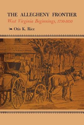 The Allegheny Frontier: West Virginia Beginnings, 17301830