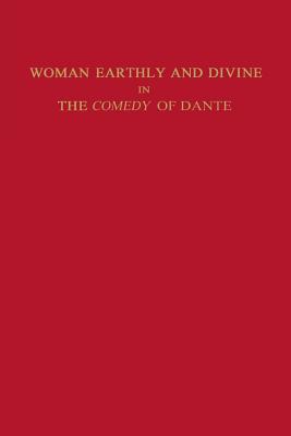 Woman Earthly and Divine in the Comedy of Dante (Studies In Romance Languages)