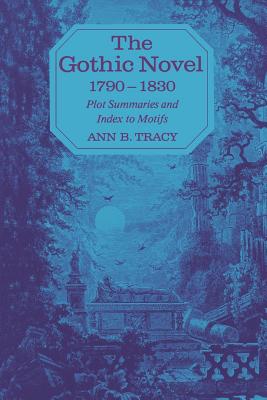 The Gothic Novel 17901830: Plot Summaries and Index to Motifs