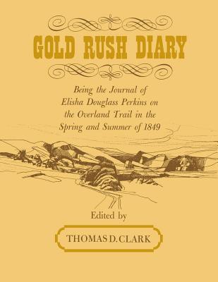 Gold Rush Diary: Being the Journal of Elisha Douglas Perkins on the Overland Trail in the Spring and Summer of 1849