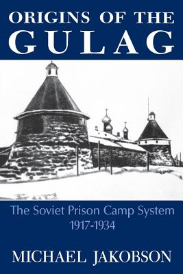 ORIGINS OF THE GULAG: THE SOVIET PRISON CAMP SYSTEM, 1917-1934