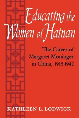 EDUCATING THE WOMEN OF HAINAN: THE CAREER OF MARGARET MONINGER IN CHINA, 1915-1942
