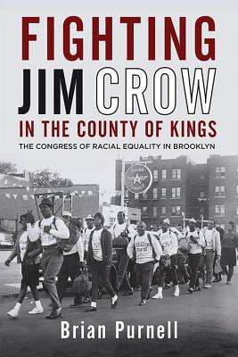 Fighting Jim Crow in the County of Kings: The Congress of Racial Equality in Brooklyn (Civil Rights and Struggle)
