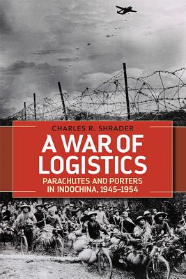 A War of Logistics: Parachutes and Porters in Indochina, 19451954 (Foreign Military Studies)