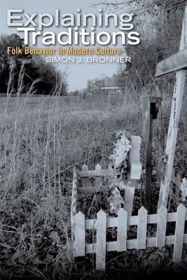 Explaining Traditions: Folk Behavior in Modern Culture (Material Worlds Series)