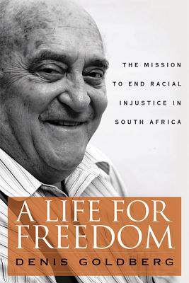 A LIFE FOR FREEDOM: THE MISSION TO END RACIAL INJUSTICE IN SOUTH AFRICA