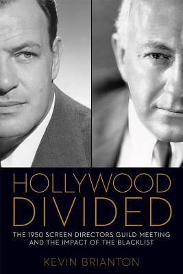 HOLLYWOOD DIVIDED: THE 1950 SCREEN DIRECTORS GUILD MEETING AND THE IMPACT OF THE BLACKLIST