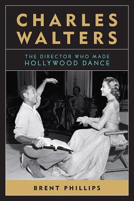 CHARLES WALTERS: THE DIRECTOR WHO MADE HOLLYWOOD DANCE (SCREEN CLASSICS)