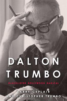 Dalton Trumbo: Blacklisted Hollywood Radical (Screen Classics)