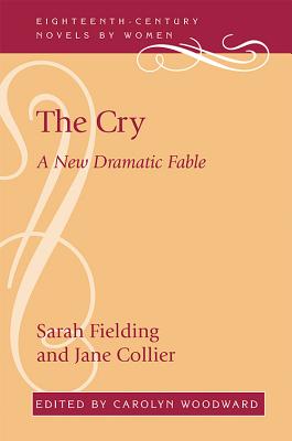 The Cry: A New Dramatic Fable (18th-Century Novels By Women)