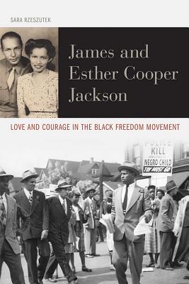 James and Esther Cooper Jackson: Love and Courage in the Black Freedom Movement (Civil Rights and Struggle)