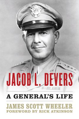 JACOB L. DEVERS: A GENERAL'S LIFE (AMERICAN WARRIOR SERIES)