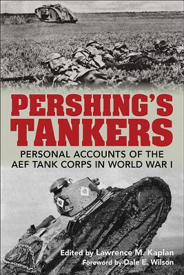 PERSHING'S TANKERS: PERSONAL ACCOUNTS OF THE AEF TANK CORPS IN WORLD WAR I