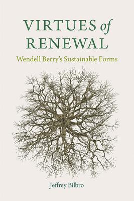 Image for Virtues of Renewal: Wendell Berry's Sustainable Forms (Culture Of The Land)