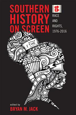 SOUTHERN HISTORY ON SCREEN: RACE AND RIGHTS, 1976-2016
