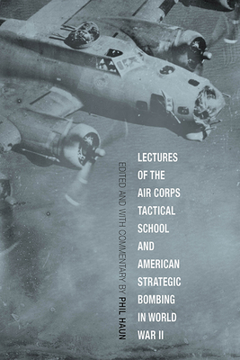 Lectures of the Air Corps Tactical School and American Strategic Bombing in World War II (Aviation and Air Power)