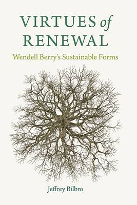 Image for Virtues of Renewal: Wendell Berry's Sustainable Forms (Culture Of The Land)