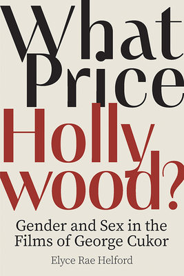 What Price Hollywood: Gender and Sex in the Films of George Cukor