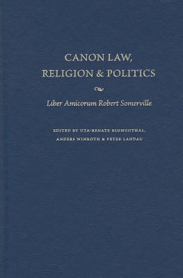 Canon Law, Religion, and Politics: Liber Amicorum Robert Somerville