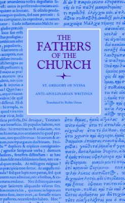 Gregory of Nyssa: Anti-Apollinarian Writings (Fathers of the Church 31), Gregory of Nyssa Gregory of Nyssa: Anti-Apollinarian Writings (Fathers of the Church 31), Gregory of Nyssa
