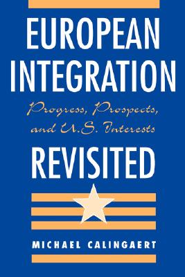 European Integration Revisited: Progress, Prospects, And U.s. Interests
