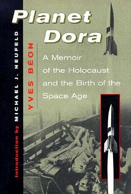 Planet Dora: A Memoir of the Holocaust and the Birth of the Space Age.