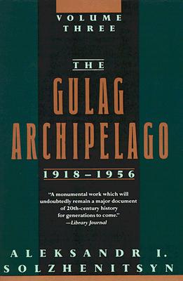 The Gulag Archipelago, 1918-1956: An Experiment in Literary Investigation (Volume Three)