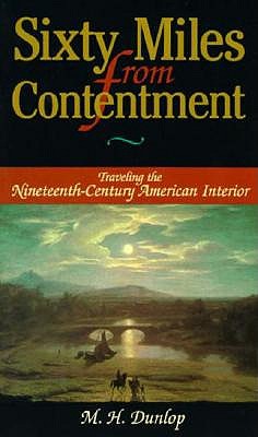 Sixty Miles From Contentment: Traveling The Nineteenth-Century American Interior