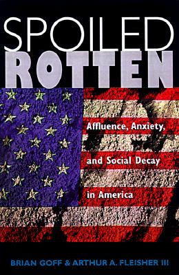 Spoiled Rotten: Affluence, Anxiety, And Social Decay In America