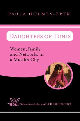 Daughters Of Tunis: Women, Family, And Networks In A Muslim City (Case Studies in Anthropology)