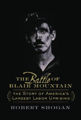 The Battle Of Blair Mountain: The Story Of America's Largest Labor Uprising