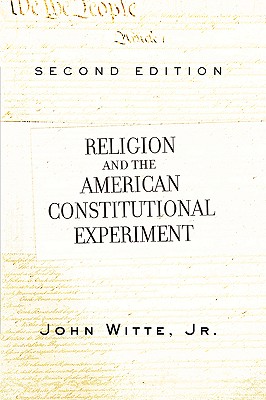 Religion and The American Constitutional Experiment, 2nd Edition