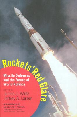Rockets' Red Glare: Missile Defenses And The Future Of World Politics